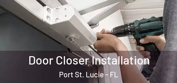  Door Closer Installation Port St. Lucie - FL