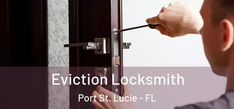  Eviction Locksmith Port St. Lucie - FL